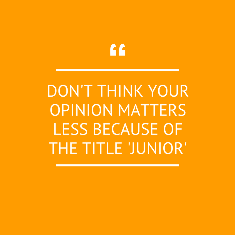 DON'T THINK YOUR OPINION MATTERS LESS BECAUSE OF THE TITLE 'JUNIOR'.png